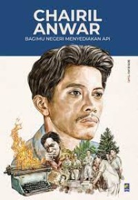 Image of CHAIRIL ANWAR : BAGIMU NEGERI MENYEDIAKAN API