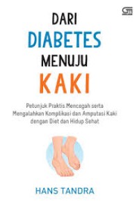 Image of DARI DIABETES MENUJU KAKI : Petunjuk Praktis Mencegah Serta Mengalahkan Komplikasi dan Amputasi Kaki dengan Diet dan Hidup Sehat