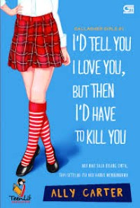 Image of I'D TELL YOU, I LOVE YOU, BUT THEN I'D HAVE TO KILL YOU