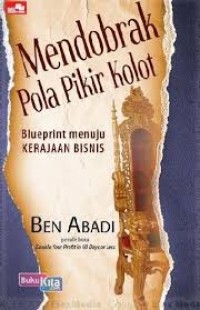 Image of Mendobrak pola pikir kolot: blueprint menuju kerajaan bisnis