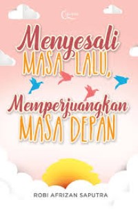Image of Menyesali Masa Lalu Memperjuangkan Masa Depan