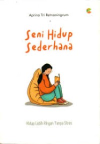 Image of Seni hidup sederhana : hidup lebih ringan tanpa stres
